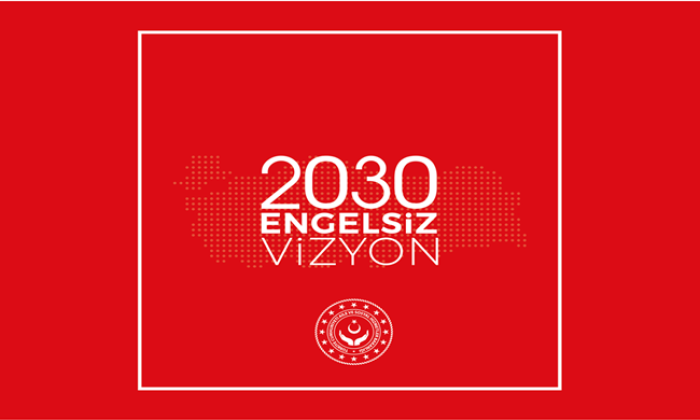 “2030 Engelsiz Vizyon Belgesi” Engellilere Yönelik Politika ve Hizmetlere Yön Verecek